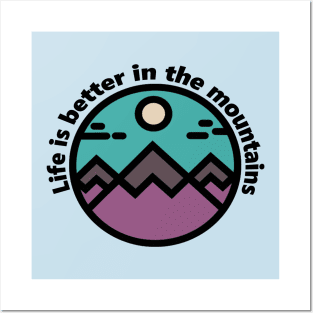 Life is better in the mountains Posters and Art